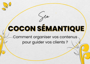 Lire La Suite À Propos De L’article Cocon Sémantique : Comment Organiser Vos Contenus Pour Guider Vos Clients ?